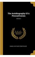 The Autobiography Of A Pennsylvanian; Volume 3