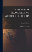 Heterodox Economics Vs. Orthodox Profits [microform]