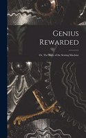 Genius Rewarded; or, The Story of the Sewing Machine