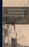Utilization of the Indians of British Columbia