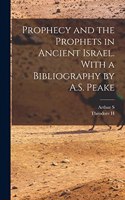 Prophecy and the Prophets in Ancient Israel. With a Bibliography by A.S. Peake