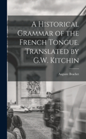 Historical Grammar of the French Tongue. Translated by G.W. Kitchin