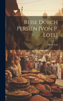 Reise Durch Persien [von P. Loti.]