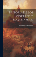 Historia De Los Vínculos Y Mayorazgos