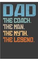 Dad The Coach The Man The Myth The Legend