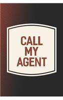 Call My Agent: Funny Sayings on the cover Journal 104 Lined Pages for Writing and Drawing, Everyday Humorous, 365 days to more Humor & Happiness Year Long Journal 