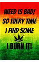 Weed Is Bad!: Funny Jamaica Weed Composition Book for Ideas While High, Grow Notes, Weed Lover Smoker Friend Stoner Gift Birthday I Grow Log Book CBD Journal Medi