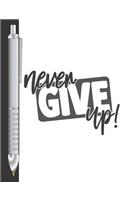Never Give Up!: Move Towards Your Goal College Ruled Composition Writing Notebook For School And Work
