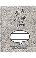 Live Laugh Love Composition Notebook - College Ruled, 8.5 x 11: NOTEBOOK - NOTE PAD- JOURNAL, 120 Pages, soft Cover, Easy Keep WORKBOOK Students, Kids. FOR Home School or College