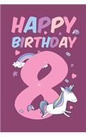 Happy Birthday 8: Eight Year Old 8th Birthday Gift Blank Lined Notebook Journal Cute Unicorns Rainbows Cover