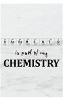 Sacramento Is Part of My Chemistry: A Periodic Table Inspired Us Cities Matte Soft Cover Notebook Journal to Write In. Blank Lined Pages, Ideal for Chemists, Geeks and Nerds