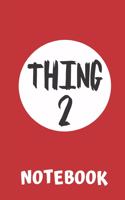 Thing 2 Notebook: Lined Red Notebook Thing 2 Emblem. Diary or Journal for Buying List, General Notes, Appointments, Daily Stuff as Marker or Remember.