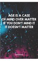 Age Is A Case Of Mind Over Matter If You Don't Mind It It Doesn't Matter: Funny Grandma and Grandpa Grandparents Planner / Organizer / Lined Notebook (6 x 9)