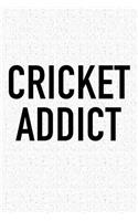 Cricket Addict: A 6x9 Inch Matte Softcover Diary Notebook with 120 Blank Lined Pages and a Funny Sports Fanatic Cover Slogan