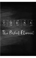 Vodka The Perfect Element: A Periodic Table Inspired Matte Soft Cover Notebook Journal to Write In. 120 Blank Lined Pages for Vodka Lovers