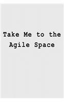 Take Me to the Agile Space: Blank Lined Journal