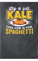 Step a Side Kale this Job is for Spaghetti