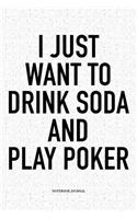 I Just Want To Drink Soda And Play Poker: A 6x9 Inch Softcover Matte Blank Notebook Diary With 120 Lined Pages For Card Game Lovers