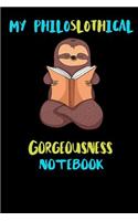 My Philoslothical Gorgeousness Notebook: Blank Lined Notebook Journal Gift Idea For (Lazy) Sloth Spirit Animal Lovers