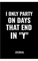 I Only Party On Days That End In Y Journal: Funny Lined Notebook For Those who Party Everyday