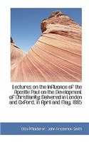 Lectures on the Influence of the Apostle Paul on the Development of Christianity: Delivered in Londo