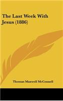 The Last Week with Jesus (1886)