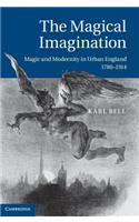 Magical Imagination: Magic and Modernity in Urban England, 1780-1914