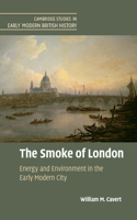 The Smoke of London: Energy and Environment in the Early Modern City(Cambridge Studies in Early Modern British History)