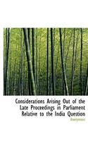 Considerations Arising Out of the Late Proceedings in Parliament Relative to the India Question