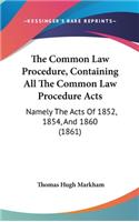 The Common Law Procedure, Containing All The Common Law Procedure Acts