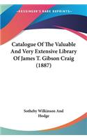 Catalogue Of The Valuable And Very Extensive Library Of James T. Gibson Craig (1887)