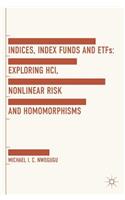 Indices, Index Funds And ETFs: Exploring Hci, Nonlinear Risk and Homomorphisms