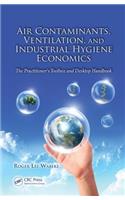 Air Contaminants, Ventilation, and Industrial Hygiene Economics: The Practitioner's Toolbox and Desktop Handbook