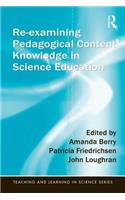 Re-Examining Pedagogical Content Knowledge in Science Education