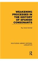 Weakening Processes in the History of Spanish Consonants (RLE Linguistics E