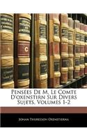 Pensées De M. Le Comte D'oxenstirn Sur Divers Sujets, Volumes 1-2: (French)