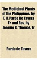 The Medicinal Plants of the Philippines, by T. H. Pardo de Tavera Tr. and REV. by Jerome B. Thomas, JR