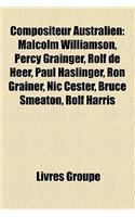 Compositeur Australien: Malcolm Williamson, Percy Grainger, Rolf de Heer, Paul Haslinger, Ron Grainer, Nic Cester, Bruce Smeaton, Rolf Harris(French)