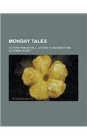 Monday Tales; Letters from My Mill; Letters to an Absent One: (English)