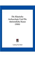 Die Klassische Archaeologie Und Die Altchristliche Kunst (1906)