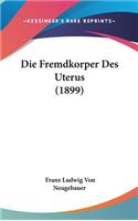 Die Fremdkorper Des Uterus (1899)