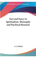 Fact and Fancy in Spiritualism, Theosophy and Psychical Research