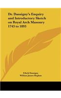 Dr. Dassigny's Enquiry and Introductory Sketch on Royal Arch Masonry 1743 to 1893