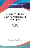 Geometry, Old and New, Its Problems and Principles