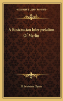 A Rosicrucian Interpretation of Merlin