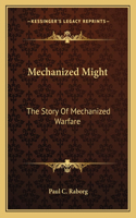 Mechanized Might: The Story Of Mechanized Warfare
