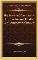The Science of Aesthetics Or, the Nature, Kinds, Laws and Uses of Beauty