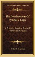 Development Of Symbolic Logic: A Critical-Historical Study Of The Logical Calculus