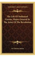 The Life Of Nathanael Greene, Major-General In The Army Of The Revolution