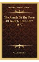 Annals Of The Town Of Guelph, 1827-1877 (1877)